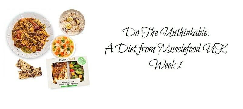 A Review of the Do The Unthinkable Diet from Musclefood UK – Week 1