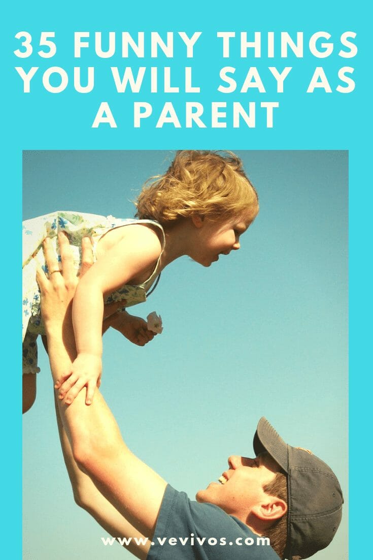 35 Funny Things You Will Say As A Parent