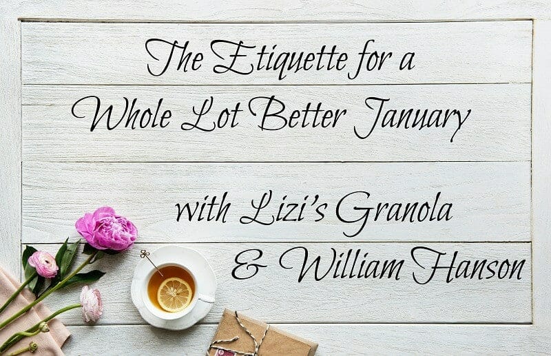 The Etiquette for a Whole Lot Better January with Lizi’s Granola & William Hanson