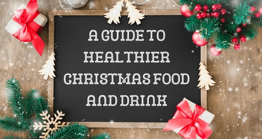 A Guide to Healthier Christmas Food and Drink