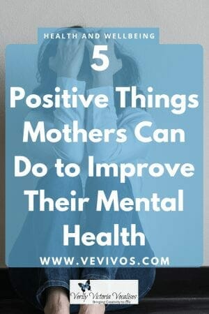 It can feel like you are very alone when you become a mum so here are 5 tips to help mums, new and seasoned, improve their outlook and mental health during the difficult times. #motherhood #mentalhealth #vevivos 